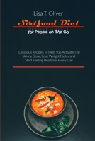 Sirtfood Diet for People on The Go: Delicious Recipes To Help You Activate The Skinny Gene, Lose Weight Faster and Start Feeling Healthier Every Day 1801875812 Book Cover