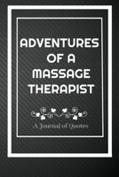 Adventures of A Massage Therapist: A Journal of Quotes: Perfect Quote Journal for Massage Therapist gift, 100 Pages 6*9 Inch Journal, Quote journal ... your memory who and where said it with date. 1692167057 Book Cover