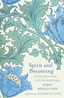 Spirit and Becoming: On Retreat with Evelyn Underhill 0281087717 Book Cover
