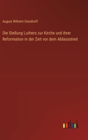 Die Stellung Luthers zur Kirche und ihrer Reformation in der Zeit vor dem Ablassstreit 3368648713 Book Cover