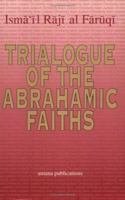 Trialogue of the Abrahamic Faiths: Papers Presented to the Islamic Studies Group of American Academy of Religion (Issues of Islamic Thought, No 1) 0915957256 Book Cover