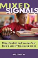 Mixed Signals: Understanding and Treating Your Child's Sensory Processing Issues 1890627593 Book Cover