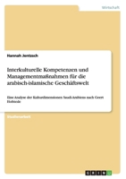 Interkulturelle Kompetenzen und Managementmaßnahmen für die arabisch-islamische Geschäftswelt: Eine Analyse der Kulturdimensionen Saudi-Arabiens nach Geert Hofstede 366813183X Book Cover