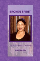 Broken Spirit: Let It Go So You Can Grow 1737525534 Book Cover