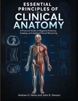 Essential Principles Of Clinical Anatomy: A Practical Guide to Regional Anatomy, Imaging, and Applied Clinical Reasoning B0H6XG3PYZ Book Cover