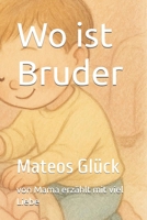 Wo ist Bruder: Mateos Glück B0FTG28417 Book Cover