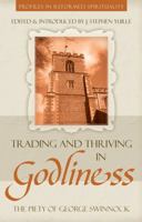 Trading and Thriving in Godliness: The Piety of George Swinnock 1601780419 Book Cover