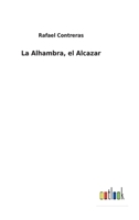 La Alhambra, el Alcazar 3752498536 Book Cover