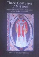 Three Centuries of Mission: The United Society for the Propagation of the Gospel, 1701-2000 0826449891 Book Cover