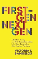 First-Gen, NextGen: A Guide to Thriving as a First-Generation Latinx in the Next Generation of the American Workforce 1637304595 Book Cover