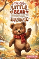 The Odd Little Bear Who Refused to Hibernate: A Heartwarming Bedtime Story About Being Curious, Brave, and Loved – For Ages 4-8 (The Odd Little Stories) B0H6RGDZYD Book Cover