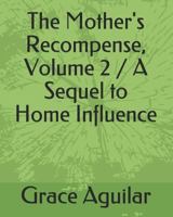 The Mother's Recompense, Volume 2 / A Sequel to Home Influence 1508765251 Book Cover