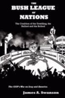 The Bush League of Nations: The Coalition of the Unwilling, the Bullied and the Bribed – the GOP’s War on Iraq and America 1435709497 Book Cover