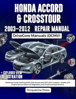 HONDA ACCORD & CROSSTOUR REPAIR MANUAL: Workshop Guide Covering 2003–2012 Accord and 2010–2014 Crosstour Models with Engine Service, Electrical Diagnostics, and Preventive Maintenance B0H9P8ST1T Book Cover