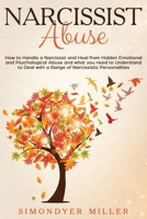 Narcissist Abuse: How to Handle a Narcissist and Heal from Hidden Emotional and Psychological Abuse and what you need to Understand to Deal with a Range of Narcissistic Personalities 1700532073 Book Cover