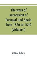 The Wars of Succession of Portugal and Spain: Vol. 1 9353800919 Book Cover