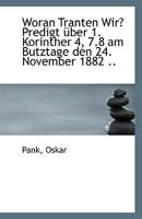 Woran Tranten Wir? Predigt Uber 1. Korinther 4, 7.8 Am Butztage Den 24. November 1882 .. 1113331976 Book Cover