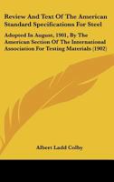 Review And Text Of The American Standard Specifications For Steel: Adopted In August, 1901, By The American Section Of The International Association For Testing Materials 1437040934 Book Cover