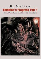 Ambition's Progress Part 1: Fictional Poetic Allegory Sir Ambition Battles Hideous Giants 1482899671 Book Cover