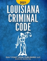 Louisiana Criminal Code 2021: Title 14 of the Revised Statutes (Codes of Louisiana) B08JDXBRZK Book Cover