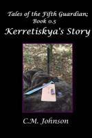 Tales of the Fifth Guardian; Book 0.5: Kerretiskya's Story 1974024733 Book Cover