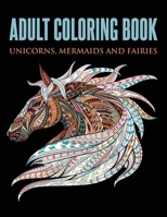 Adult Coloring Book: Unicorns, Mermaids and Fairies 1648422772 Book Cover
