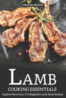 Lamb Cooking Essentials: Explore More than 25 Delightful Lamb Meat Recipes 1091258589 Book Cover