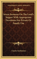 Seven Sermons On the Lord's Supper With Appropriate Devotions 1022792202 Book Cover