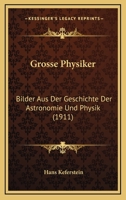 Grosse Physiker: Bilder Aus Der Geschichte Der Astronomie Und Physik (1911) 1168427835 Book Cover