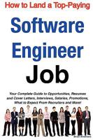 How to Land a Top-Paying Software Engineer Job: Your Complete Guide to Opportunities, Resumes and Cover Letters, Interviews, Salaries, Promotions, What to Expect From Recruiters and More! 1742440266 Book Cover