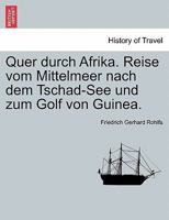 Quer durch Afrika. Reise vom Mittelmeer nach dem Tschad-See und zum Golf von Guinea. 1241307695 Book Cover