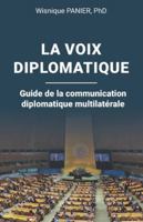 La voix diplomatique: Guide de la communication diplomatique multilatérale 2982312905 Book Cover