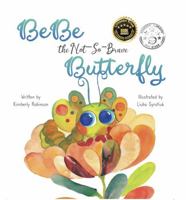 BeBe the Not- So- Brave Butterfly: A Child’s Book About Beauty, Growth and Change B0GJPDG4YW Book Cover