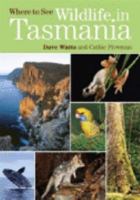 Where to See Wildlife in Tasmania 1741752027 Book Cover