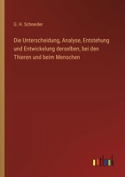 Die Unterscheidung, Analyse, Entstehung und Entwickelung derselben, bei den Thieren und beim Menschen (German Edition) 3368639625 Book Cover