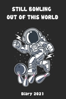 Still Bowling Out Of This World - Diary 2021: Bowling Paperback Diary Gift 185 Page Full Year Diary 2021 1671186095 Book Cover