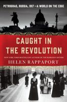 Caught in the Revolution: Petrograd, Russia, 1917 – A World on the Edge 1250056640 Book Cover