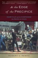 At the Edge of the Precipice: Henry Clay and the Compromise That Saved the Union 0465012884 Book Cover