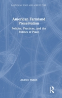 American Farmland Preservation: Policies, Practices and the Politics of Place (Earthscan Food and Agriculture) 1041082568 Book Cover