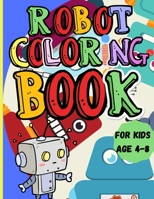 Robot Coloring Book: Amazing Activity Book for Kids Ages 4-8 A Robot Coloring Book for Boys and Girls of All Ages 0231951418 Book Cover