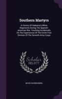 Southern Martyrs: A History of Alabama's White Regiments During the Spanish-American War, Touching Incidentally on the Experiences of the Entire First Division of the Seventh Army Corps 1347042741 Book Cover