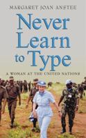 Never Learn to Type: A Woman at the United Nations 0470854316 Book Cover