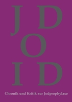 Chronik und Kritik zur Jodprophylaxe: Die Jodprophylaxe war und ist in ihrer bestehenden Form grundgesetzwidrig und ein Verstoß gegen das Grundrecht ... körperliche Unversehrtheit! 3347147235 Book Cover