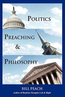 Politics, Preaching & Philosophy 1935271075 Book Cover