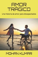 AMOR TRÁGICO: Una historia de amor para discapacitados (LOVE & ROMANCE) (Spanish Edition) B0857B5BG2 Book Cover