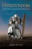 Christendom: The Kingdom that Changed Christianity 0999425129 Book Cover