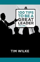 100 Tips to Be a Great Leader: Volume I 1925635279 Book Cover