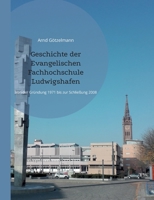 Geschichte der Evangelischen Fachhochschule Ludwigshafen: Von der Gründung 1971 bis zur Schließung 2008. Mit einem chronologischen Überblick von 1946 bis 2022 3741290114 Book Cover