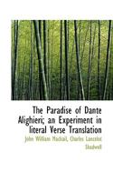 The Paradise of Dante Alighieri; an Experiment in literal Verse Translation 0530399857 Book Cover