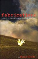 Fabrication : Essays on making things and making meaning 1878448080 Book Cover